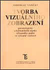 Tvorba vizuálního zobrazení (Gnoseologický a komunikační aspekt výtvarného umění ve výtvarné výchově) - obálka