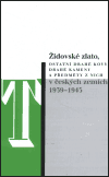 Židovské zlato, ostatní drahé kovy, drahé kameny a předměty z nich v českých zemích 1939-1945 - obálka