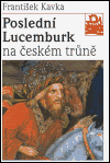 Poslední Lucemburk na českém trůně (Králem uprostřed revoluce) - obálka