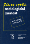 Jak se vyrábí sociologická znalost (Příručka pro uživatele) - obálka