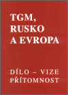 TGM, Rusko a Evropa - dílo, vize, přítomnost - obálka