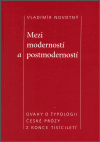 Mezi moderností a postmoderností (Úvahy o typologii české prózy z konce tisíciletí) - obálka