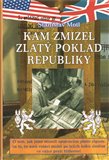 Kam zmizel zlatý poklad republiky (O tom, jak jsme museli spojencům platit zlatem za to, že naši vojáci mohli po jejich boku umírat ve válce proti Hitlerovi) - obálka