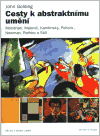 Cesty k abstraktnímu umění (Mondrian, Malevič, Kandinskij, Pollock, Newman, Rothko a Still) - obálka