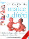 Velká kniha o matce a dítěti (Praktická příručka pro rodiče o těhotenství, porodu a péči o dítě do tří let) - obálka