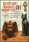 Egyptská kniha mrtvých III. (Barevný průvodce kapitolami o vycházení z hmotného světa do bezbřehé záře) - obálka