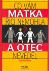 Co Vám matka říci nemohla a otec nevěděl