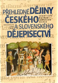 Obálka titulu Přehledné dějiny českého a slovenského dějepisectví