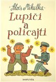 Lupiči a policajti (Veselé zkazky pro mládež, trampy, noční šoféry a vědce, seniory i opalující se krásky, čtení na deštivou dovolenou u táboráku, ve škole pod lavicí, pro učitele, kteří tuto knížku zabaví, jakož i pro ty, kteří toto dílko někomu ukradnou) - obálka