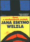 Obálka titulu Čtení o neobyčejných cestách Jana Eskymo Welzla