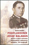Podplukovník Josef Balabán (Život a smrt velitele legendární odbojové skupiny Tři králové) - obálka