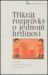 Obálka titulu Třikrát rozprávky o jednom hrdinovi