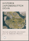 Historik zapomenutých dějin (Sborník příspěvků věnovaných prof. dr. Eduardu Maurovi) - obálka