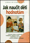 Jak naučit děti hodnotám (Poctivost, odvaha, mírumilovnost, sebedůvěra, sebekázeň, věrnost, spolehlivost, úcta, láska, citlivost, přátelskost, spravedlnost) - obálka