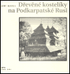 Dřevěné kostelíky na Podkarpatské Rusi - obálka