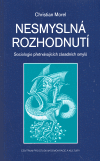 Nesmyslná rozhodnutí (Sociologie hlubokých a přetrvávajících omylů) - obálka