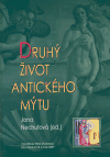 Druhý život antického mýtu (Sborník z vědeckého symposia Centra pro práci s patristickými, středověkými a renesančními texty) - obálka