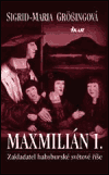 Maxmilián I. - Zakladatel habsburské světové říše - obálka