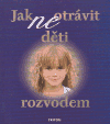 Jak (ne)otrávit děti rozvodem (výběr) - obálka