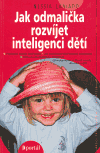 Jak odmalička rozvíjet inteligenci dětí (7 způsobů rozvoje inteligence; Jak podněcovat děti k rozvoji schopností; Umění tvarovat dětskou inteligenci; Inteligentním se člověk nerodí, ale stává se jím) - obálka