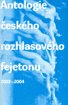 Antologie českého rozhlasového fejetonu (2002-2004) - obálka
