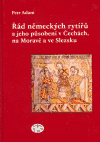 Řád německých rytířů a jeho působení v Čechách, na Moravě a ve Slezsku - obálka