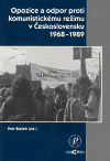 Opozice a odpor proti komunistickému režimu v Československu 1968-1989 - obálka