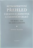 Retrospektivní přehled územních jednotek a územních obvodů od roku 1850 do současnosti - obálka
