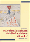 Malý slovník osobností českého katolicismu 20. století s antologií textů - obálka