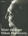Mistr dialogu Milan Machovec (Sborník k nedožitým osmdesátinám českého filosofa) - obálka