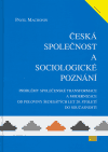 Česká společnost a sociologické poznání (Problémy společenské transformace a modernizace od poloviny šedesátých let 20. století do současnosti) - obálka