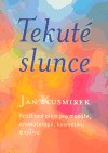 Tekuté slunce (Rostlinné oleje pro masáže, aromaterapii, kosmetiku a výživu) - obálka