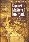 Tajemství klášterní kuchyně (Pikantní epizody a chutné recepty) - obálka