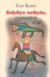 Obálka titulu Kdybys nebyla, vymyslím si tě