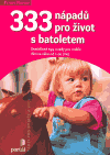 333 nápadů pro život s batoletem (Osvědčené tipy a rady pro rodiče dětí ve věku od 1 do 3 let) - obálka