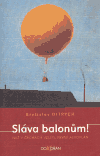 Sláva balonům! (Než v Čechách vzlétl první aeroplán) - obálka