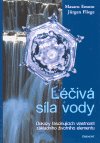 Léčivá síla vody (Důkazy fascinujících vlastností základního životního elementu) - obálka