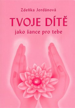 Obálka titulu Tvoje dítě jako šance pro tebe