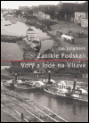 Zaniklé Podskalí - Vory a lodě na Vltavě - obálka