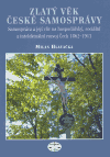 Zlatý věk české samosprávy (Samospráva a její vliv na hospodářský, sociální a intelektuální rozvoj Čech 1862-1913) - obálka