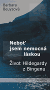 Neboť jsem nemocná láskou (Život Hildegardy z Bingenu) - obálka