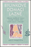 Bylinkové domácí lázně (Přírodní osvěžující zábaly, masáže, pleťové vody, masky, oleje a peelingy) - obálka