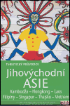 Jihovýchodní Asie - turistický průvodce (Kambodža - Hongkong - Laos - Filipíny - Singapur - Thajsko - Vietnam) - obálka