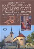 Po stopách prvních Přemyslovců I. (Zrození státu (872 - 972) Od Bořivoje I. po Boleslava I.) - obálka