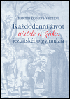 Každodenní život učitele a žáka jezuitského gymnázia - obálka