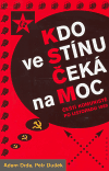 Kdo ve stínu čeká na moc (Čeští komunisté po listopadu 1989) - obálka