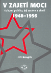 V zajetí moci (kulturní politika, její systém a aktéři 1948–1956) - obálka