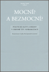 Mocní? a Bezmocní? (Politické elity a disent v období tzv. normalizace. Interpretační studie životopisných interview) - obálka