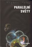 Paralelní světy (Putování vesmírem, vyššími dimenzemi a budoucností kosmu) - obálka