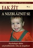 Jak žít a nezbláznit se (Psychologie dítěte od předškolního věku do dospělosti) - obálka